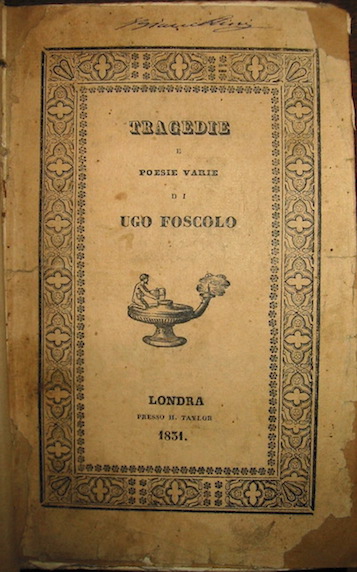 Ugo Foscolo Tragedie e poesie varie 1831 Londra presso H. Taylor